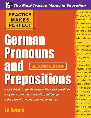 Practice Makes Perfect German Pronouns and Prepositions, Second Edition - Ed Swick