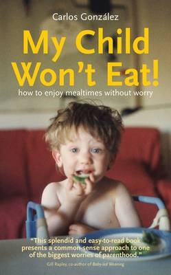 My Child Won't Eat! - Carlos Gonzalez