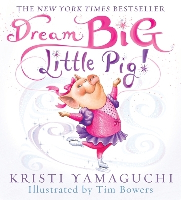 Dream Big, Little Pig! - Kristi Yamaguchi