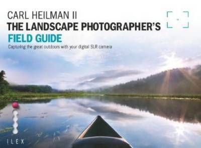 The Landscape Photographer's Field Guide - Carl Heilman II