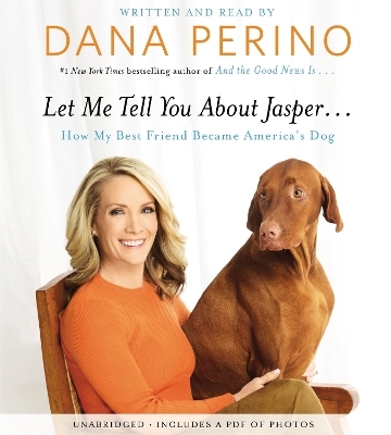 Let Me Tell You About Jasper... - Dana Perino