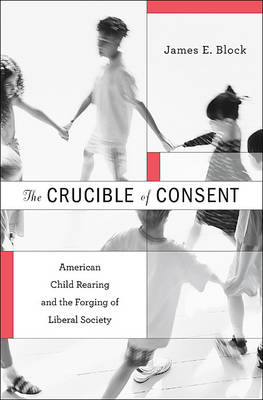 The Crucible of Consent - James E. Block
