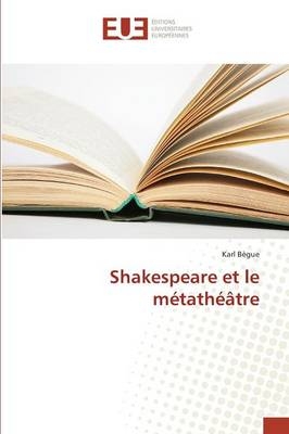 Shakespeare et le mÃ©tathÃ©Ã¢tre - Karl BÃ¨gue