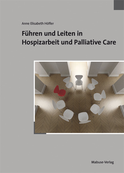 Führen und Leiten in Hospizarbeit und Palliative Care - Anne Elisabeth Höfler