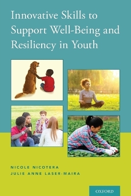 Innovative Skills to Support Well-Being and Resiliency in Youth - Nicole Nicotera, Julie Anne Laser-Maira