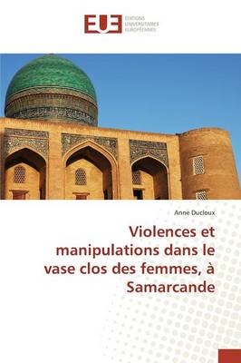 Violences et manipulations dans le vase clos des femmes, à Samarcande - Anne Ducloux