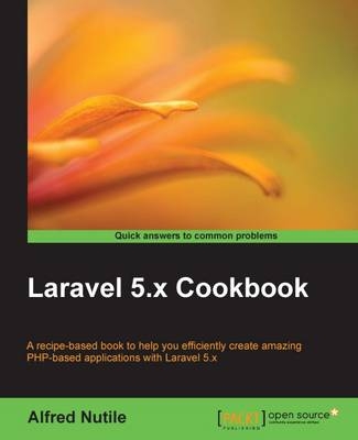 Laravel 5.x Cookbook - Alfred Nutile