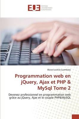 Programmation web en jQuery, Ajax et PHP & MySql Tome 2 - Blaise Lusikila Luambasu
