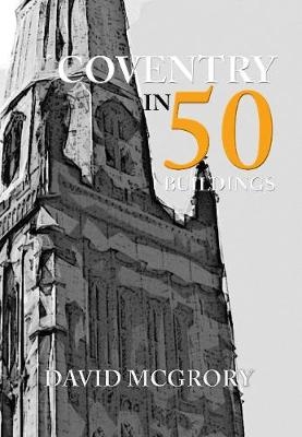 Coventry in 50 Buildings - David McGrory
