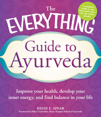 The Everything Guide to Ayurveda - Heidi E. Spear, Hilary Garivaltis, Sudha Carolyn Lundeen