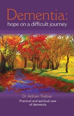 Dementia: Hope on a Difficult Journey - Adrian Treloar