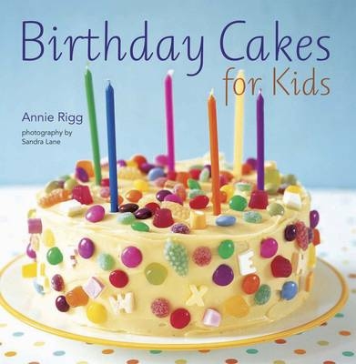 Birthday Cakes for Kids - Annie Rigg