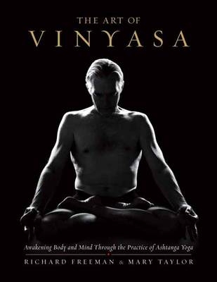 The Art of Vinyasa - Richard Freeman, Mary Taylor