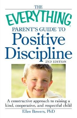 The Everything Parent's Guide to Positive Discipline - Ellen Bowers, Barbara Bowers