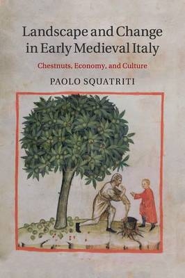 Landscape and Change in Early Medieval Italy - Paolo Squatriti