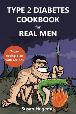 Type 2 Diabetes Cookbook for Real Men - Susan Hegedus