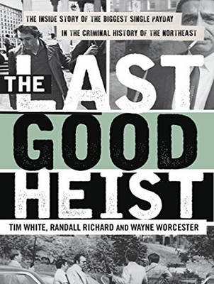 The Last Good Heist - Wayne Worcester, Randall Richard, Tim White