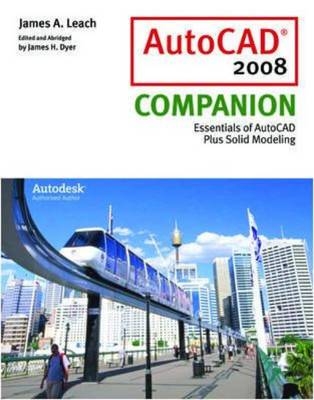 AutoCAD 2008 Companion with AutoDESK 2008 Inventor DVD - James Leach, James Dyer