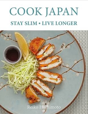 Cook Japan, Stay Slim, Live Longer - Reiko Hashimoto