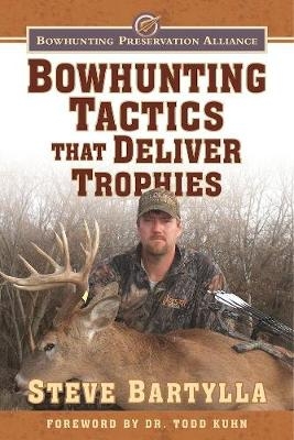 Bowhunting Tactics That Deliver Trophies - Steve Bartylla