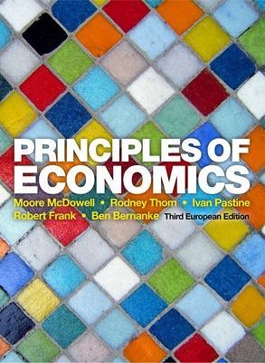 Principles of Economics - Moore McDowell, Rodney Thom, Ivan Pastine, Robert Frank, Ben Bernanke