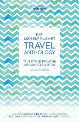 Lonely Planet The Lonely Planet Travel Anthology -  Lonely Planet, TC Boyle, Torre Deroche, Karen Joy Fowler, Pico Iyer