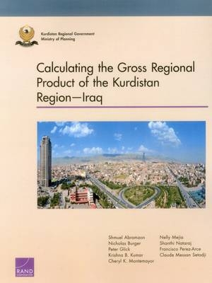 Calculating the Gross Regional Product of the Kurdistan Regioniraq - Shmuel Abramzon, Nicholas Burger, Peter Glick, Krishna B. Kumar, Cheryl K. Montemayor