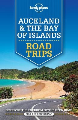 Lonely Planet Auckland & The Bay of Islands Road Trips -  Lonely Planet, Brett Atkinson, Peter Dragicevich