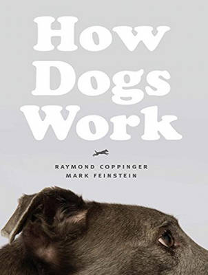 How Dogs Work - Raymond Coppinger, Mark Feinstein