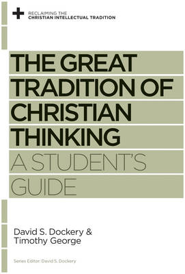 The Great Tradition of Christian Thinking - David S. Dockery, Timothy George