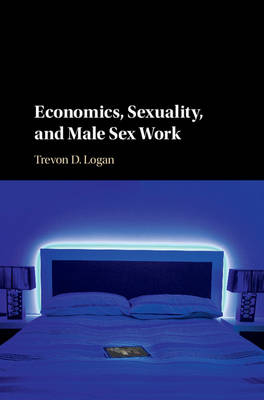 Economics, Sexuality, and Male Sex Work - Trevon D. Logan