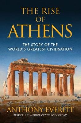 The Rise of Athens - Anthony Everitt