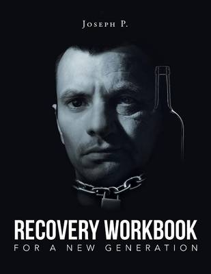 Recovery Workbook for a New Generation - Joseph P