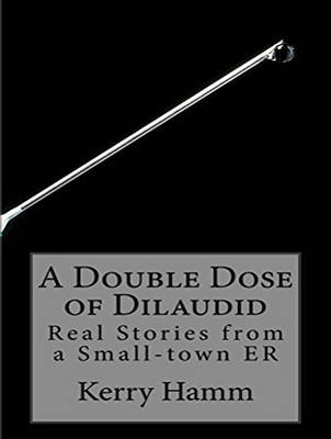 A Double Dose of Dilaudid - Kerry Hamm