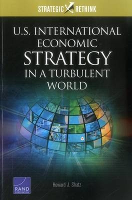 U.S. International Economic Strategy in a Turbulent World - Howard J. Shatz