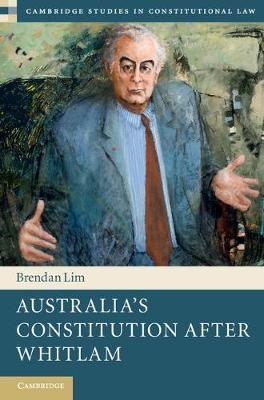 Australia's Constitution after Whitlam - Brendan Lim