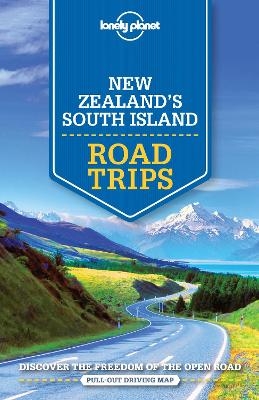 Lonely Planet New Zealand's South Island Road Trips -  Lonely Planet, Brett Atkinson, Sarah Bennett, Peter Dragicevich, Lee Slater