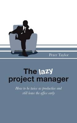 The Lazy Project Manager - Peter Taylor