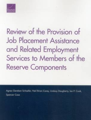 Review of the Provision of Job Placement Assistance and Related Employment Services to Members of the Reserve Components - Agnes Gereben Schaefer, Neil Brian Carey, Lindsay Daugherty, Ian P. Cook, Spencer Case