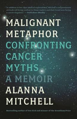 Malignant Metaphor - Alanna Mitchell