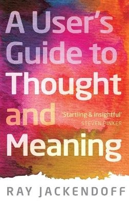 A User's Guide to Thought and Meaning - Ray Jackendoff