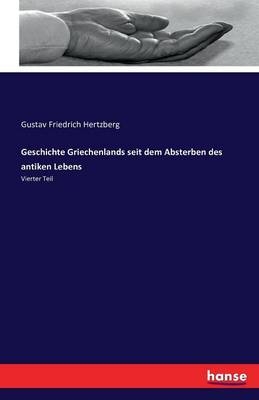 Geschichte Griechenlands seit dem Absterben des antiken Lebens - Gustav Friedrich Hertzberg