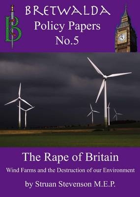 The Rape of Britain -  Wind Farms and the Destruction of Our Environment - Struan Stevenson