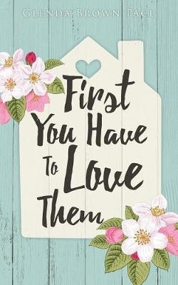 First You Have to Love Them - Glenda Brown Pace