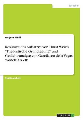 ResÃ¼mee des Aufsatzes von Horst Weich "Theoretische Grundlegung" und Gedichtsanalyse von Garcilasco de la Vegas "Sonett XXVII" - Angelo Melli