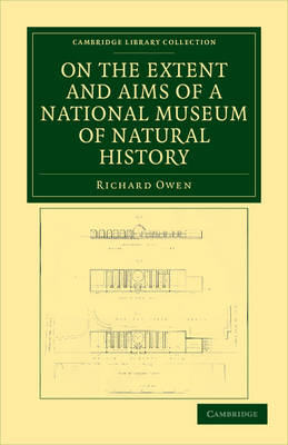 On the Extent and Aims of a National Museum of Natural History - Richard Owen