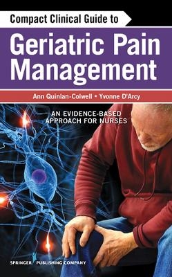 Compact Clinical Guide to Geriatric Pain Management - Ann Quinlan-Colwell