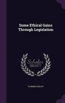 Some Ethical Gains Through Legislation - Florence Kelley