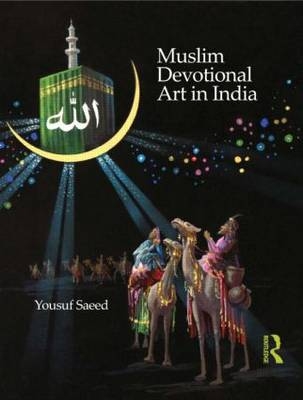 Muslim Devotional Art in India - Yousuf Saeed
