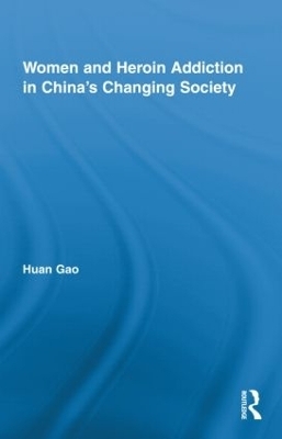 Women and Heroin Addiction in China's Changing Society - Huan Gao